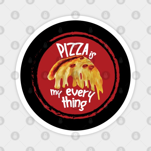 Pizza is my everything Magnet by ArteriaMix